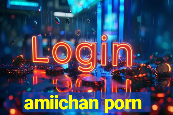 amiichan porn